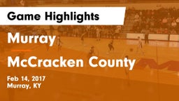 Murray  vs McCracken County  Game Highlights - Feb 14, 2017