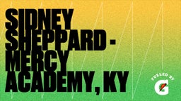 Highlight of Sidney Sheppard - Mercy Academy, KY