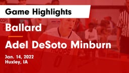 Ballard  vs Adel DeSoto Minburn Game Highlights - Jan. 14, 2022