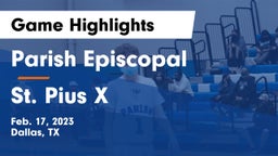 Parish Episcopal  vs St. Pius X  Game Highlights - Feb. 17, 2023