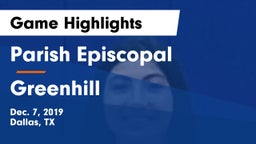 Parish Episcopal  vs Greenhill  Game Highlights - Dec. 7, 2019