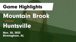 Mountain Brook  vs Huntsville  Game Highlights - Nov. 30, 2023