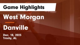 West Morgan  vs Danville  Game Highlights - Dec. 18, 2023