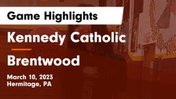 Kennedy Catholic  vs Brentwood  Game Highlights - March 10, 2023