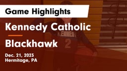 Kennedy Catholic  vs Blackhawk  Game Highlights - Dec. 21, 2023