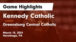 Kennedy Catholic  vs Greensburg Central Catholic  Game Highlights - March 18, 2024