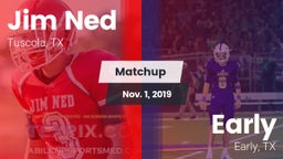 Matchup: Jim Ned  vs. Early  2019