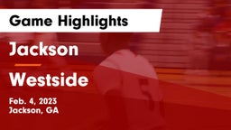 Jackson  vs Westside  Game Highlights - Feb. 4, 2023