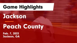 Jackson  vs Peach County  Game Highlights - Feb. 7, 2023