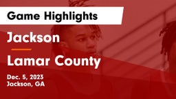 Jackson  vs Lamar County  Game Highlights - Dec. 5, 2023