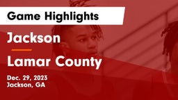 Jackson  vs Lamar County  Game Highlights - Dec. 29, 2023