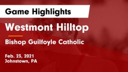 Westmont Hilltop  vs Bishop Guilfoyle Catholic  Game Highlights - Feb. 23, 2021