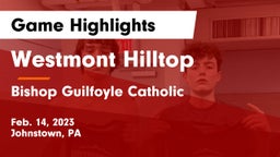 Westmont Hilltop  vs Bishop Guilfoyle Catholic  Game Highlights - Feb. 14, 2023