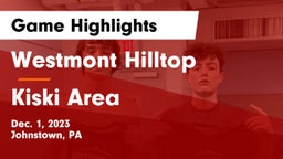 Westmont Hilltop  vs Kiski Area  Game Highlights - Dec. 1, 2023