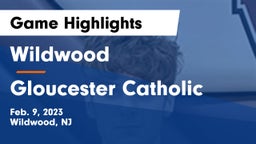 Wildwood  vs Gloucester Catholic  Game Highlights - Feb. 9, 2023