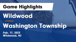 Wildwood  vs Washington Township  Game Highlights - Feb. 17, 2023