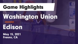 Washington Union  vs Edison  Game Highlights - May 15, 2021