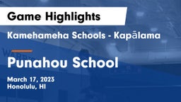 Kamehameha Schools - Kapalama vs Punahou School Game Highlights - March 17, 2023