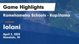 Kamehameha Schools - Kapalama vs Iolani  Game Highlights - April 3, 2023
