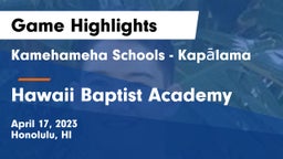 Kamehameha Schools - Kapalama vs Hawaii Baptist Academy Game Highlights - April 17, 2023