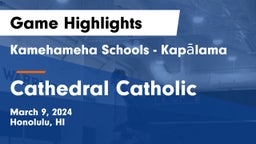 Kamehameha Schools - Kapalama vs Cathedral Catholic  Game Highlights - March 9, 2024
