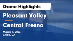 Pleasant Valley  vs Central Fresno Game Highlights - March 7, 2023