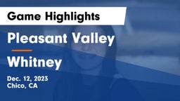 Pleasant Valley  vs Whitney  Game Highlights - Dec. 12, 2023