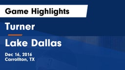 Turner  vs Lake Dallas  Game Highlights - Dec 16, 2016