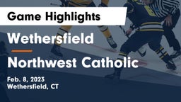 Wethersfield  vs Northwest Catholic  Game Highlights - Feb. 8, 2023
