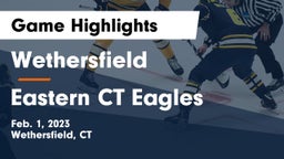 Wethersfield  vs Eastern CT Eagles Game Highlights - Feb. 1, 2023