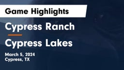 Cypress Ranch  vs Cypress Lakes  Game Highlights - March 5, 2024