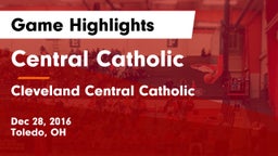 Central Catholic  vs Cleveland Central Catholic Game Highlights - Dec 28, 2016