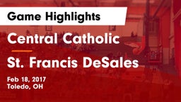 Central Catholic  vs St. Francis DeSales  Game Highlights - Feb 18, 2017