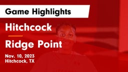 Hitchcock  vs Ridge Point  Game Highlights - Nov. 10, 2023