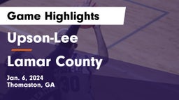 Upson-Lee  vs Lamar County  Game Highlights - Jan. 6, 2024