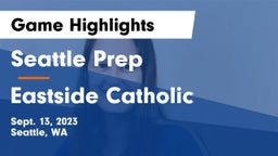 Seattle Prep vs Eastside Catholic  Game Highlights - Sept. 13, 2023