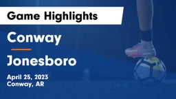 Conway  vs Jonesboro  Game Highlights - April 25, 2023