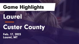 Laurel  vs Custer County  Game Highlights - Feb. 17, 2023