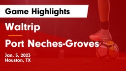 Waltrip  vs Port Neches-Groves  Game Highlights - Jan. 5, 2023