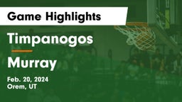Timpanogos  vs Murray  Game Highlights - Feb. 20, 2024