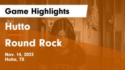 Hutto  vs Round Rock  Game Highlights - Nov. 14, 2023