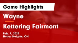 Wayne  vs Kettering Fairmont Game Highlights - Feb. 7, 2023