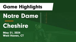 Notre Dame  vs Cheshire  Game Highlights - May 21, 2024