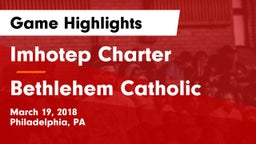 Imhotep Charter  vs Bethlehem Catholic  Game Highlights - March 19, 2018