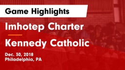 Imhotep Charter  vs Kennedy Catholic  Game Highlights - Dec. 30, 2018