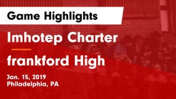 Imhotep Charter  vs frankford High Game Highlights - Jan. 15, 2019