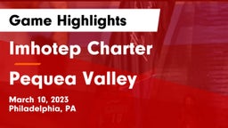 Imhotep Charter  vs Pequea Valley  Game Highlights - March 10, 2023