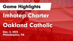 Imhotep Charter  vs Oakland Catholic  Game Highlights - Dec. 3, 2023