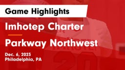 Imhotep Charter  vs Parkway Northwest  Game Highlights - Dec. 6, 2023