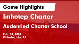 Imhotep Charter  vs Audenried Charter School Game Highlights - Feb. 24, 2024